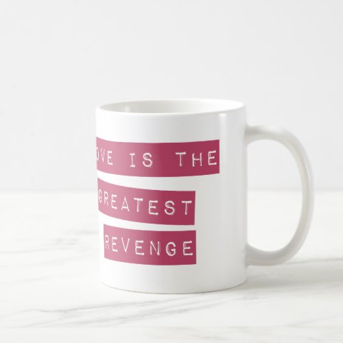 Love Is The Greatest Revenge Coffee Mug