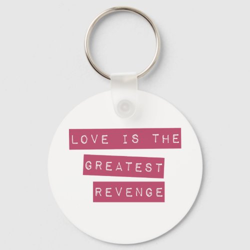Love Is The Greatest Revenge Keychain