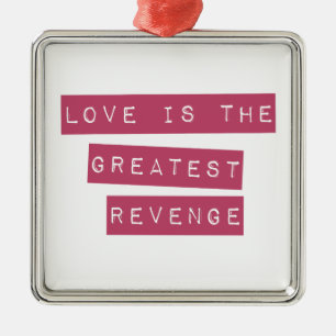 Love Is The Greatest Revenge Metal Ornament