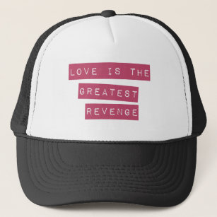 Love Is The Greatest Revenge Trucker Hat