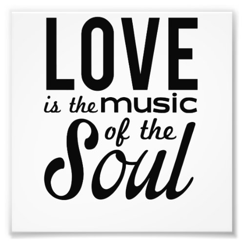 Love Is the Music of the Soul Photo Print