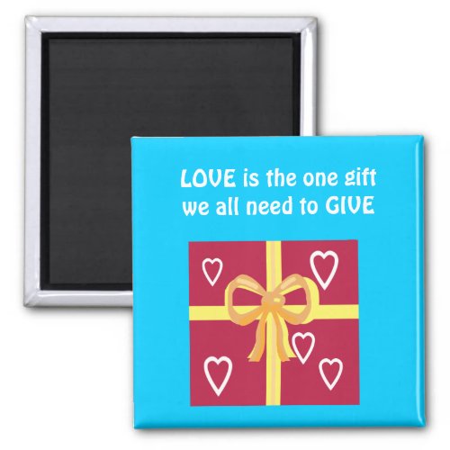 LOVE is the one gift we all need to give Magnet