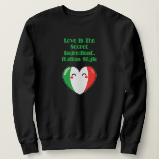 Love Is The Secret Ingredient Italian Style Sweatshirt