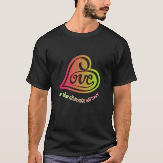 LOVE is the Ultimate Winner T-Shirt (Front)