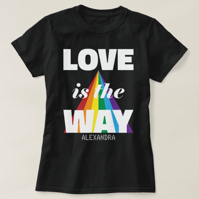 Love Is The Way White Rainbow Personalized Name T-Shirt (Design Front)