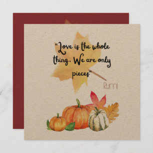 "Love is the whole thing. We are only pieces" Rumi Invitation