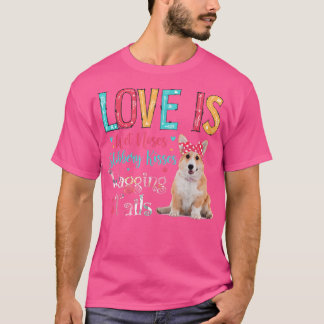 Love Is Wet Noses Slobbery Kisses Wagging Tails Co T-Shirt