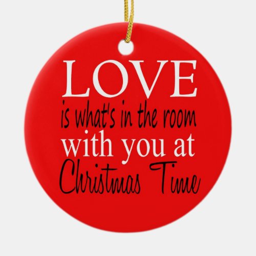Love is whats in the room ornament