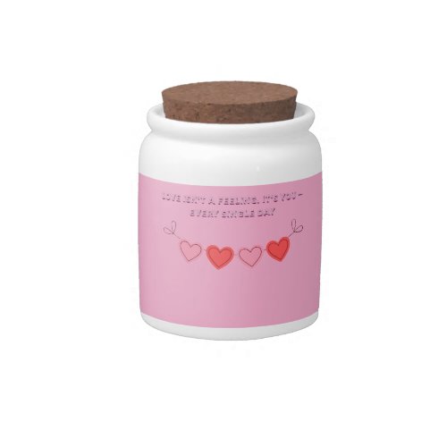 Love Isn't A Feeling It's You Every Single Day Rom Candy Jar