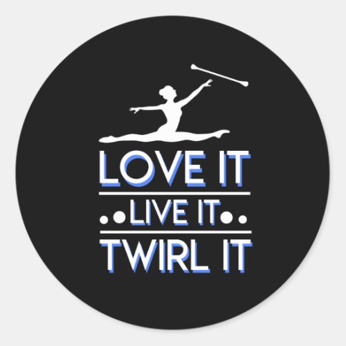 Love It Live It Twirl It Baton Twirling Classic Round Sticker