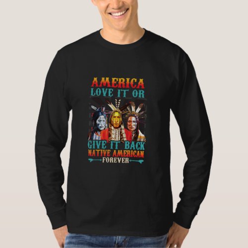 Love It Or Give It Back Native American Forever  T_Shirt