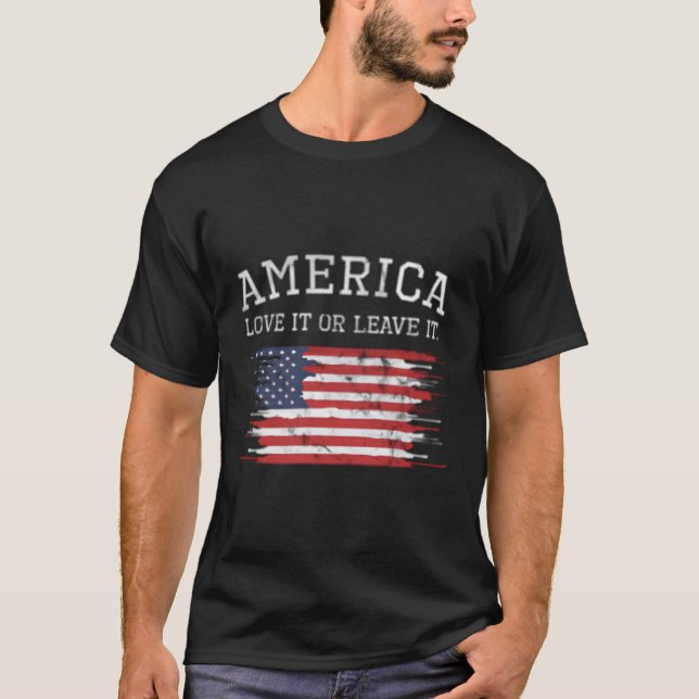 Love It Or Leave It America Patriot 4Th Of July 20 T-Shirt (Front)