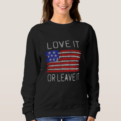 Love it or leave it USA Flag Sweatshirt