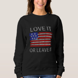 Love it or leave it USA Flag Sweatshirt