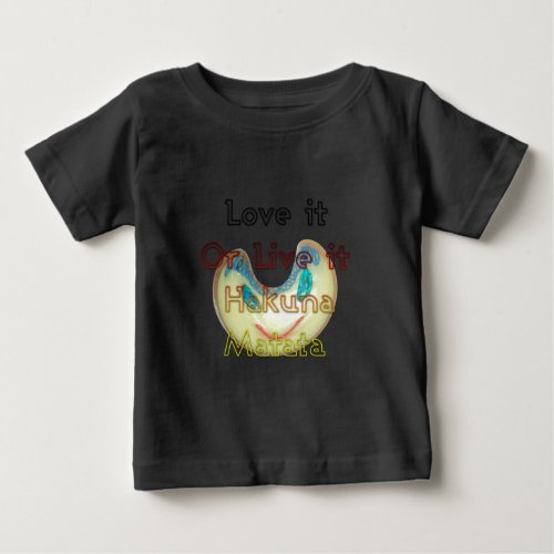 Love it or Live it Hakuna Matatapng Baby T_Shirt