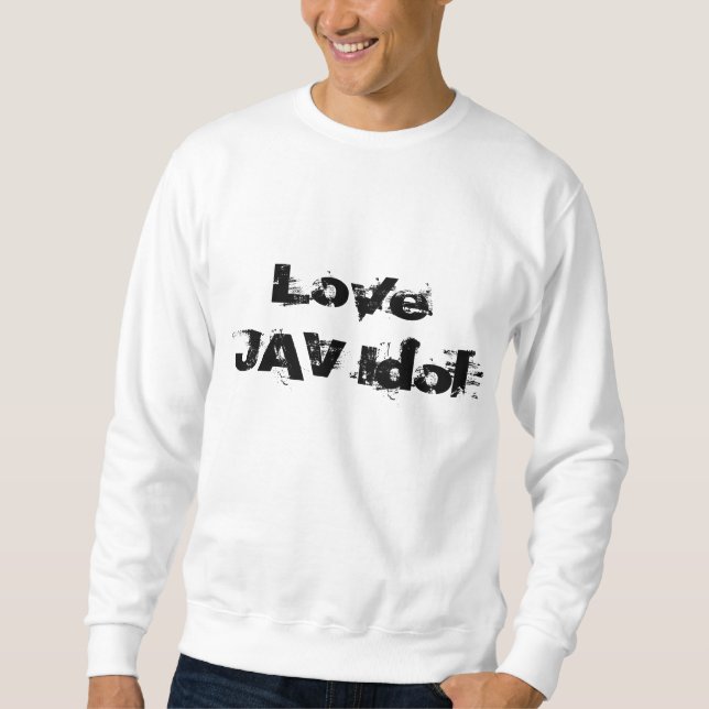 love jav idol sweatshirt (Front)