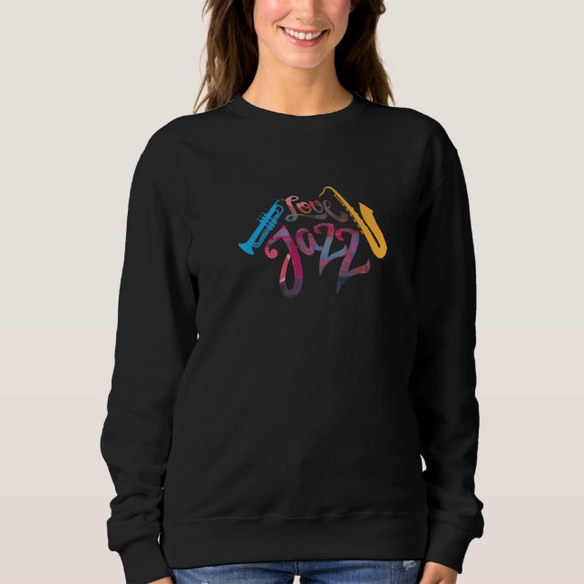 Love Jazz Cute Artistic Music  Music Festival Sweatshirt (Front)