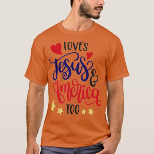 Love Jesus  America Too s Patriotic  T_Shirt