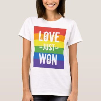 Love Just Won - Celebrate Marriage Equality T-shirt by UrHomeNeeds at Zazzle