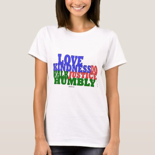 lOVE KINDNESS WALK HUMBLY Micah 68 T_Shirt