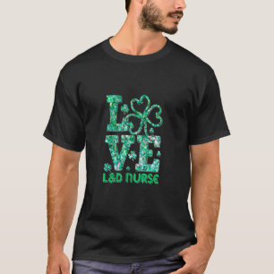 Love L&d Nurse Shamrock St Patricks Day Scrubs Nur T-Shirt