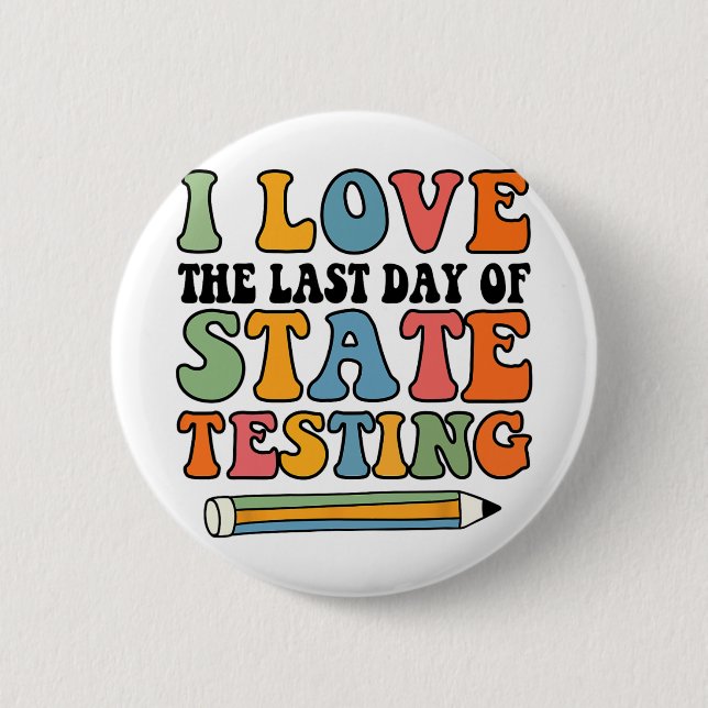Love Last Day Of State Testing Funny Teacher  Button (Front)