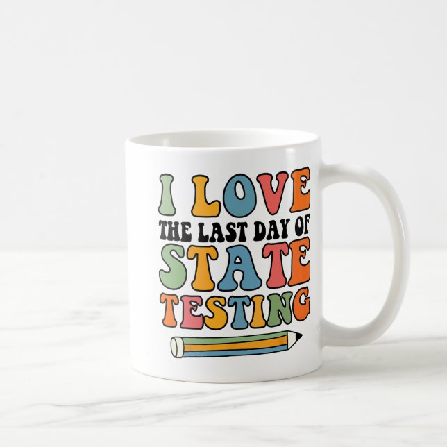 Love Last Day Of State Testing Funny Teacher  Coffee Mug (Right)