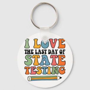 Love Last Day Of State Testing Funny Teacher  Keychain
