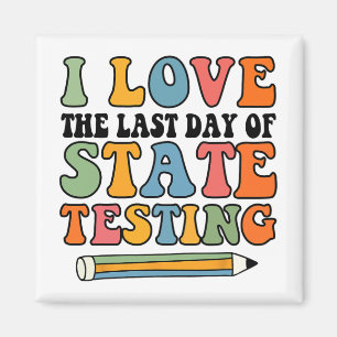 Love Last Day Of State Testing Funny Teacher Magnet