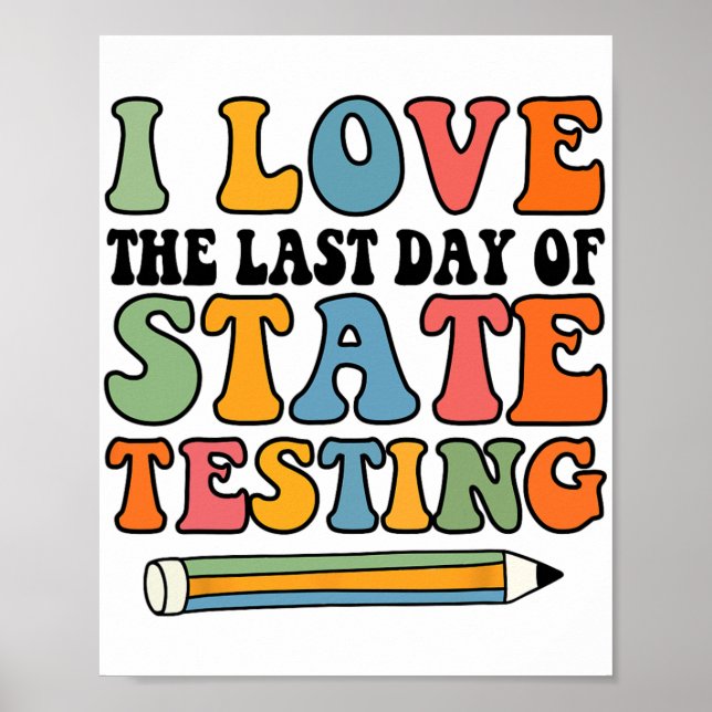 Love Last Day Of State Testing Funny Teacher  Poster (Front)