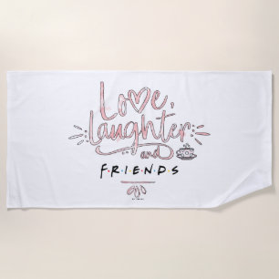 Love, Laughter and FRIENDS™ Beach Towel