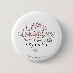 Love, Laughter and FRIENDS™ Button