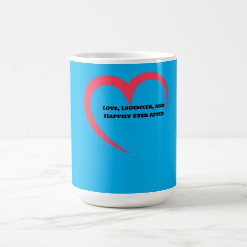Love Laughter and Happily Ever After Coffee Mug