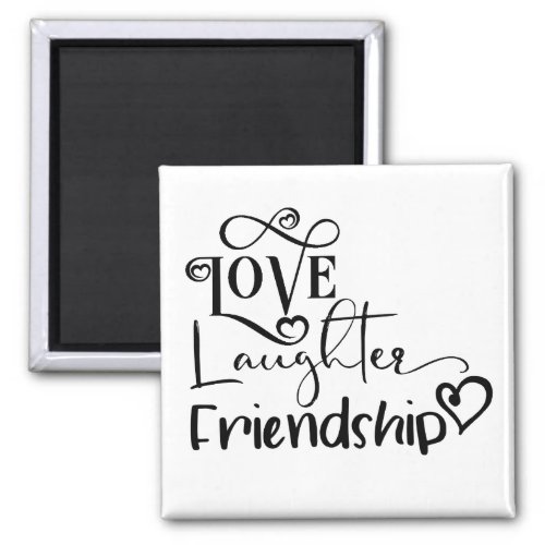 Love Laughter Friendship Magnet