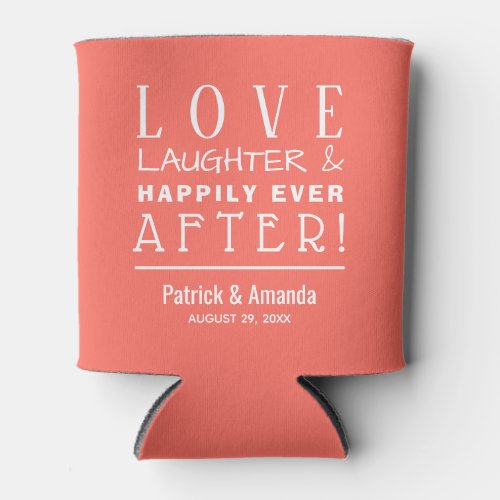 Love Laughter Happily Ever After CORAL Can Cooler