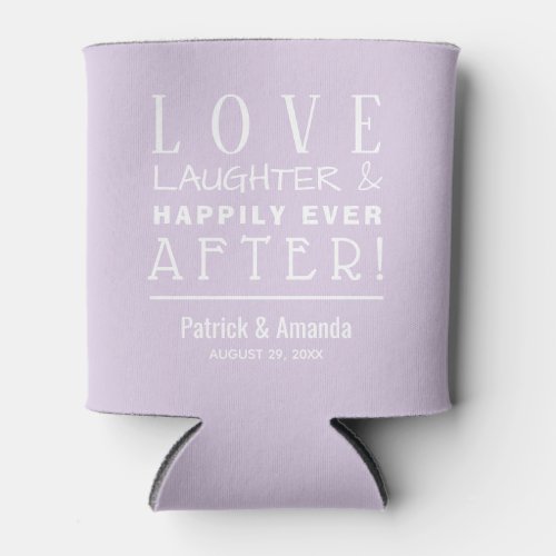 Love Laughter Happily Ever After LAVENDER  Can Cooler