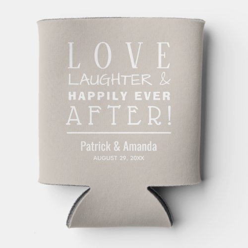Love Laughter Happily Ever After TAUPE Can Cooler