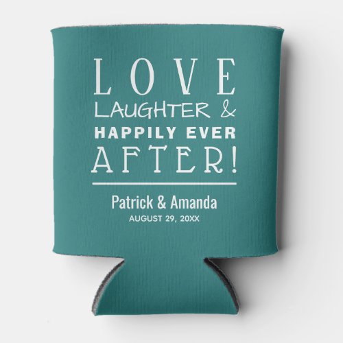 Love Laughter Happily Ever After TEAL Can Cooler