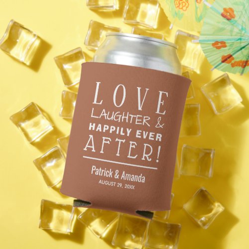 Love Laughter Happily Ever After TERRACOTTA Can Cooler