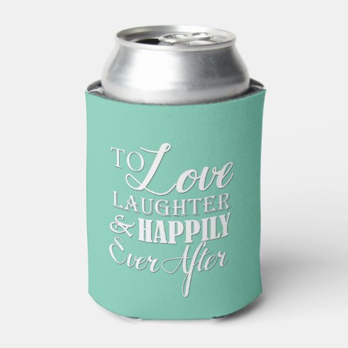 Love Laughter Happily Ever After Wedding Can Cooler