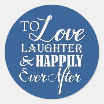 Love Laughter Happily Ever After Wedding Classic Round Sticker by ModernMatrimony at Zazzle