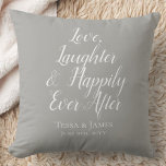 Love Laughter Happily Ever After | Wedding Date Throw Pillow<br><div class="desc">beautiful & delightful words adorn this newlywed pillow along with your names & wedding date! The words are in a white font with a soft gray background - but you can change to any color you like too! The template is all set, so you don't have to adjust size or...</div>