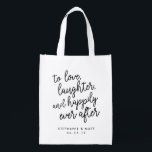 Love, Laughter & Happily Ever After Wedding Favor Grocery Bag<br><div class="desc">Celebrate the start of your happily ever after with these modern wedding favor or wedding welcome tote bags. Lightweight folding design in chic black and white features "to love,  laughter and happily ever after" in script typography with your names and wedding date beneath.</div>