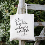 Love, Laughter & Happily Ever After Wedding Favor Tote Bag<br><div class="desc">Modern and festive wedding favor or wedding welcome tote bags feature "to love,  laughter and happily ever after" in black script typography with your names and wedding date beneath.</div>