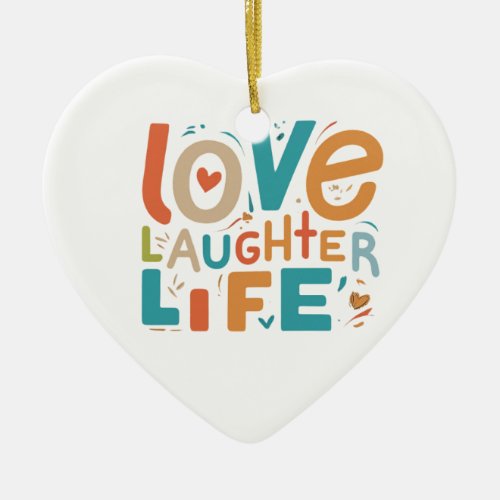 Love Laughter Life Ceramic Ornament