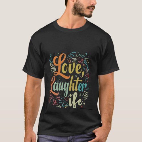 Love laughter life T_Shirt