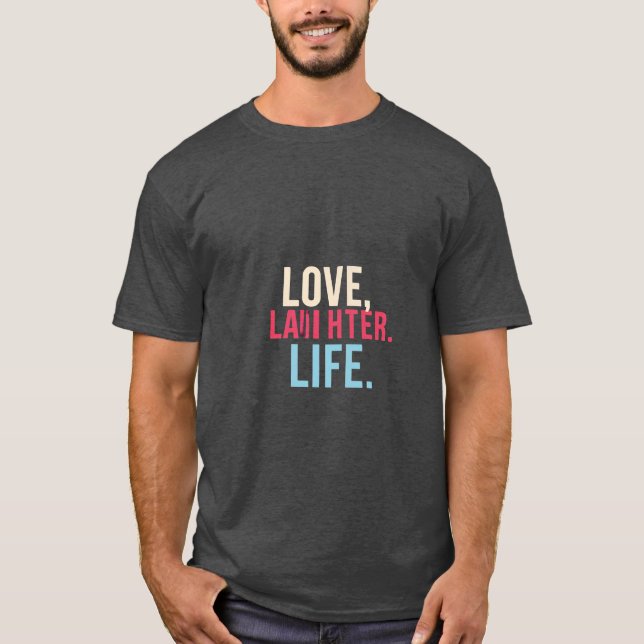Love, Laughter, Life. T-Shirt (Front)
