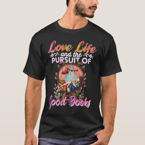 Love Life And The Pursuit Of Good Books T_Shirt