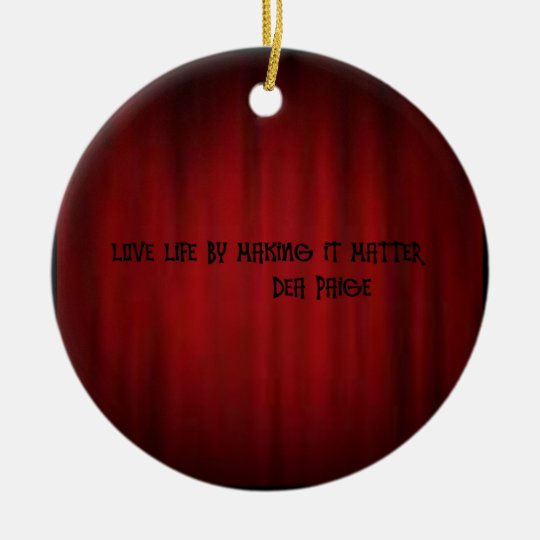 LOVE LIFE BY MAKING IT MATTER CERAMIC ORNAMENT
