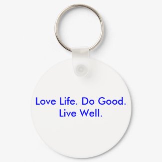 Love Life. Do Good. Live Well. keychain